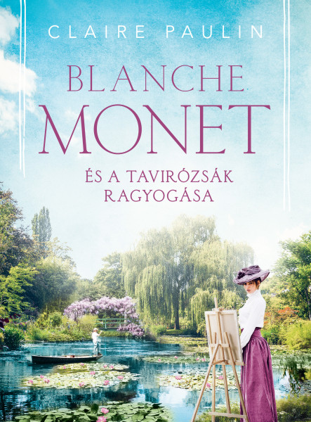 BLANCHE MONET ÉS A TAVIRÓZSÁK RAGYOGÁSA