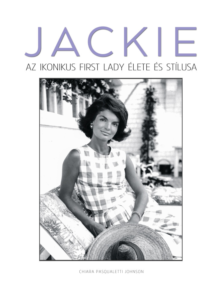 JACKIE  AZ IKONIKUS FIRST LADY ÉLETE ÉS STÍLUSA