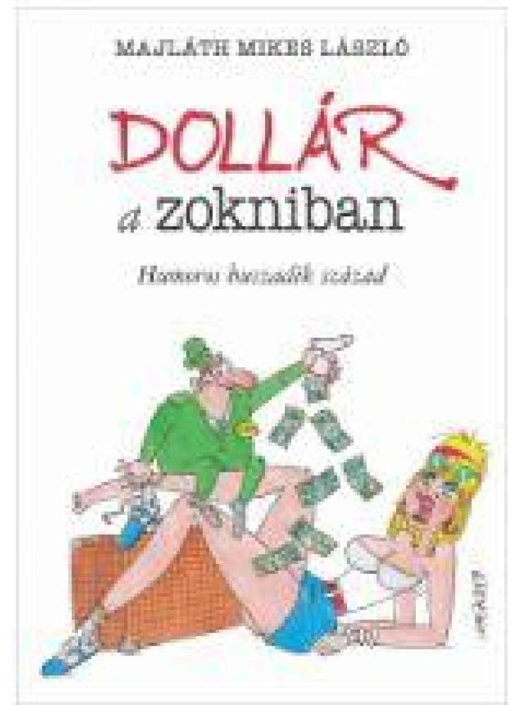 DOLLÁR A ZOKNIBAN - HUMOROS HUSZADIK SZÁZAD DOLLÁR A ZOKNIBAN - HUMOROS HUSZADIK SZÁZAD