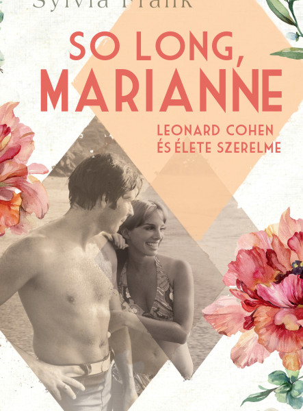 SO LONG, MARIANNE - LEONARD COHEN ÉS ÉLETE SZERELME