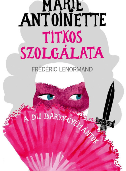 MARIE ANTOINETTE TITKOS SZOLGÁLATA - A DU BARRY-GYÉMÁNTOK