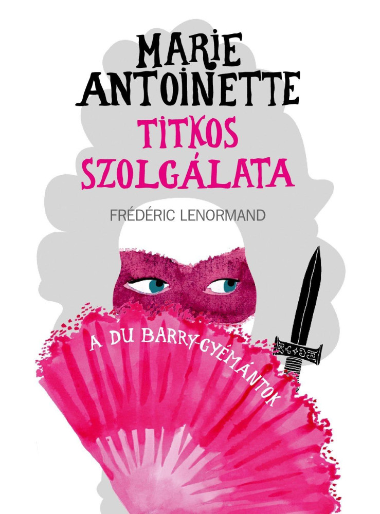 MARIE ANTOINETTE TITKOS SZOLGÁLATA - A DU BARRY-GYÉMÁNTOK
