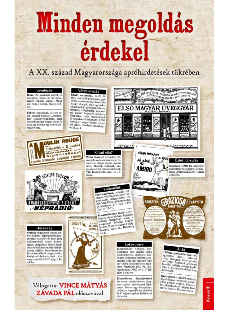 MINDEN MEGOLDÁS ÉRDEKEL - A XX. SZÁZAD MAGYARORSZÁGA APRÓHIRDETÉSEK TÜKRÉBEN MINDEN MEGOLDÁS ÉRDEKEL - A XX. SZÁZAD MAGYARORSZÁGA APRÓHIRDETÉSEK TÜKRÉBEN