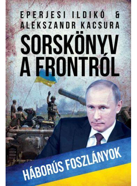 SORSKÖNYV A FRONTRÓL - HÁBORÚS FOSZLÁNYOK SORSKÖNYV A FRONTRÓL - HÁBORÚS FOSZLÁNYOK