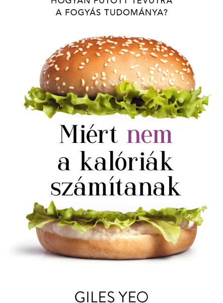 MIÉRT NEM A KALÓRIÁK SZÁMÍTANAK - HOGYAN FUTOTT TÉVÚTRA A FOGYÁS TUDOMÁNYA?