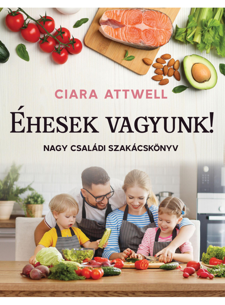ÉHESEK VAGYUNK! - NAGY CSALÁDI SZAKÁCSKÖNYV