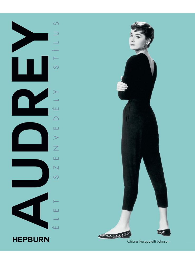 AUDREY HEPBURN - ÉLET, SZENVEDÉLY, STÍLUS