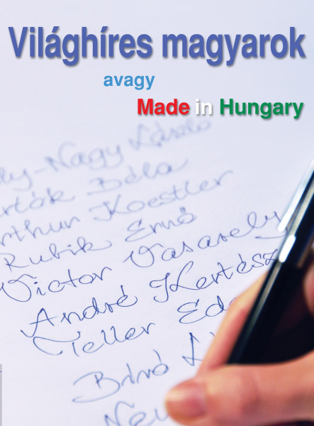 VILÁGHÍRES MAGYAROK - AVAGY MADE IN HUNGARY