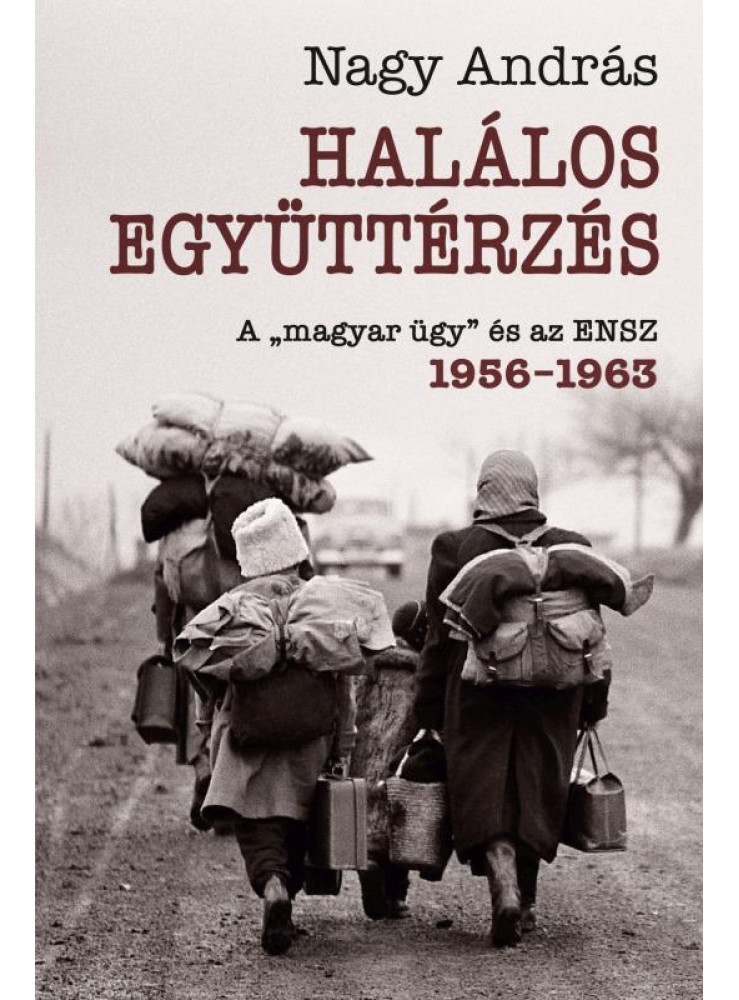 HALÁLOS EGYÜTTÉRZÉS - A MAGYAR ÜGY ÉS AZ ENSZ 1956-1962