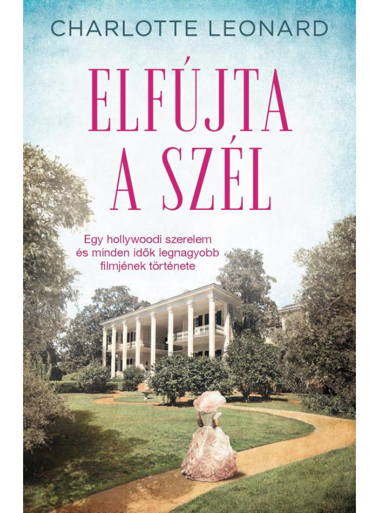 ELFÚJTA A SZÉL - EGY HOLLYWOODI SZERELEM ÉS MINDEN IDŐK LEGNAGYOBB FILMJÉNEK TÖR