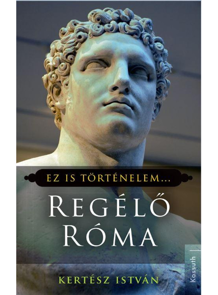 REGÉLŐ RÓMA - EZ IS TÖRTÉNELEM... REGÉLŐ RÓMA - EZ IS TÖRTÉNELEM...