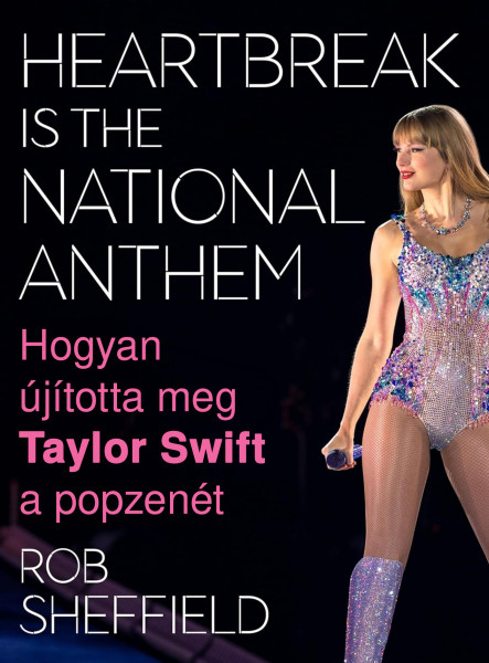 HOGYAN ÚJÍTOTTA MEG TAYLOR SWIFT A POPZENÉT - HEARTBREAK IS THE NATIONAL ANTHEM