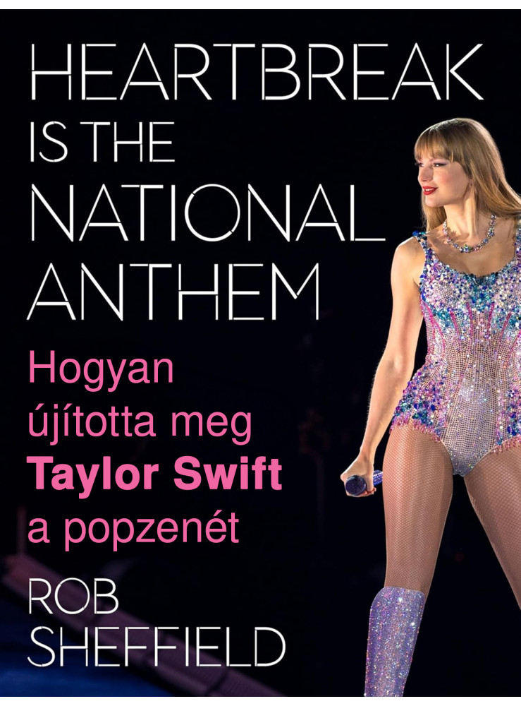 HOGYAN ÚJÍTOTTA MEG TAYLOR SWIFT A POPZENÉT - HEARTBREAK IS THE NATIONAL ANTHEM