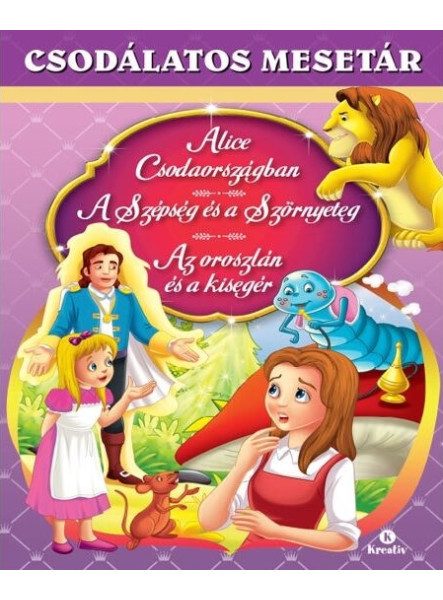 ALICE CSODAORSZÁGBAN - A SZÉPSÉG ÉS A SZÖRNYETEG - AZ OROSZLÁN ÉS A KISEGÉR