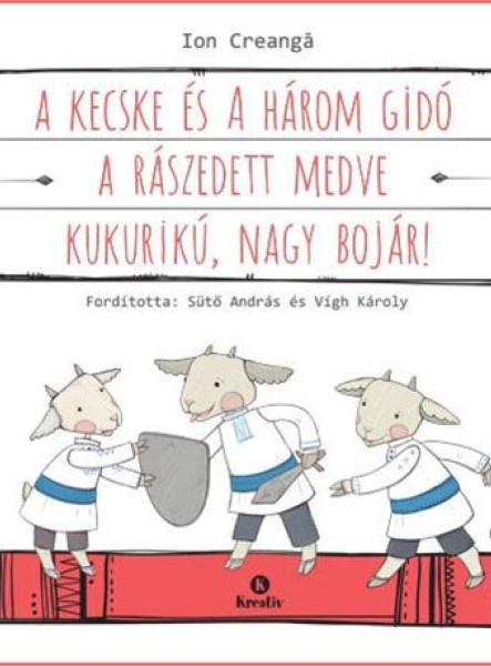 A KECSKE ÉS A HÁROM GIDÓ - A RÁSZEDETT MEDVE - KUKURIKÚ, NAGY BOJÁR!