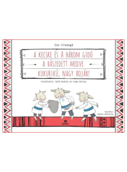 A KECSKE ÉS A HÁROM GIDÓ - A RÁSZEDETT MEDVE - KUKURIKÚ, NAGY BOJÁR! A KECSKE ÉS A HÁROM GIDÓ - A RÁSZEDETT MEDVE - KUKURIKÚ, NAGY BOJÁR!