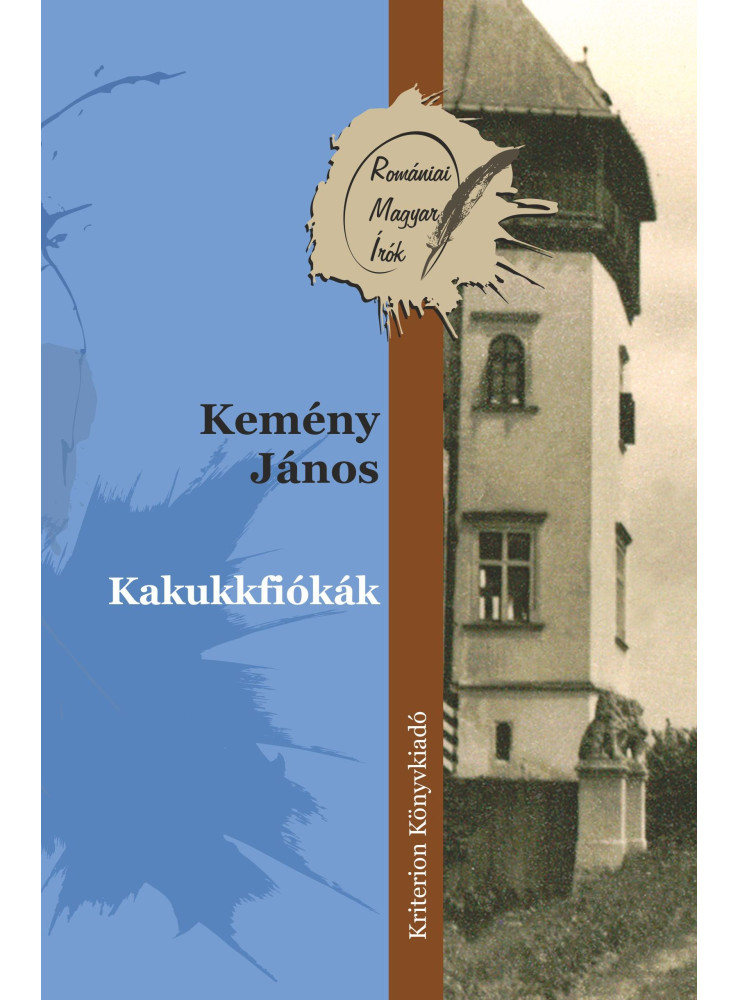 KAKUKKFIÓKÁK - ROMÁNIAI MAGYAR ÍRÓK KAKUKKFIÓKÁK - ROMÁNIAI MAGYAR ÍRÓK