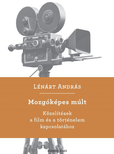 MOZGÓKÉPES MÚLT - KÖZELÍTÉSEK A FILM ÉS A TÖRTÉNELEM KAPCSOLATÁHOZ