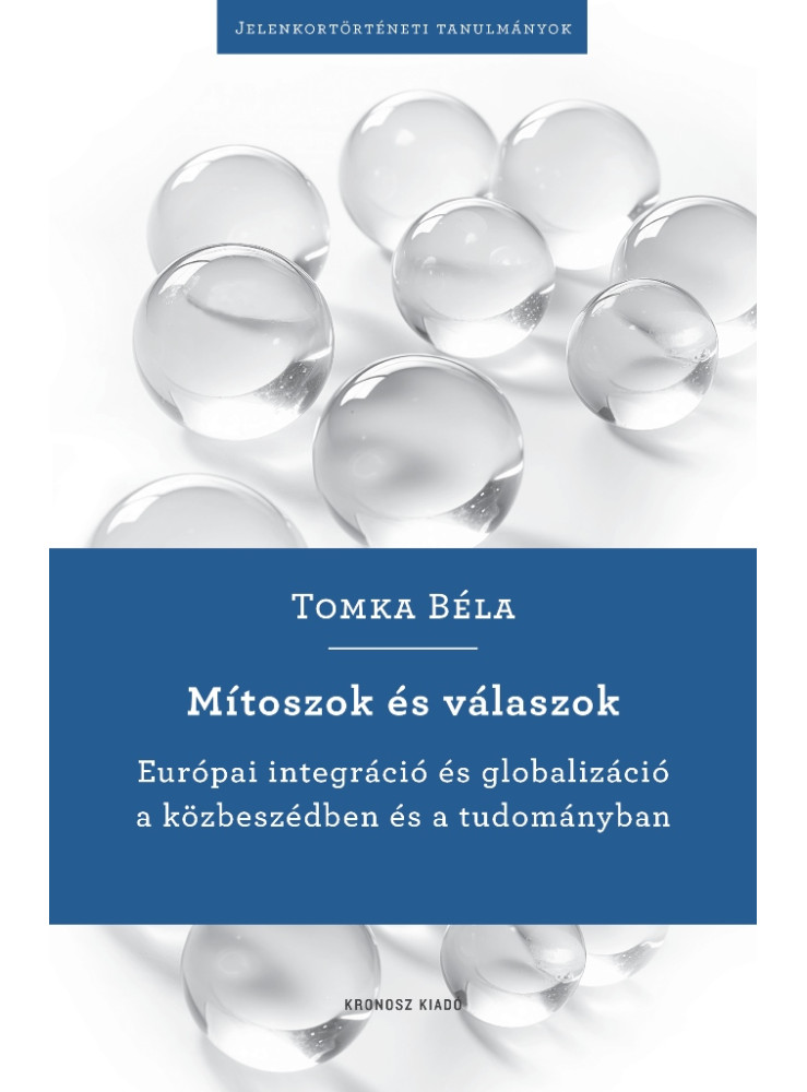 MÍTOSZOK ÉS VÁLASZOK - EURÓPAI INTEGRÁCIÓ ÉS GLOBALIZÁCIÓ A KÖZBESZÉDBEN ÉS TUDO MÍTOSZOK ÉS VÁLASZOK - EURÓPAI INTEGRÁCIÓ ÉS GLOBALIZÁCIÓ A KÖZBESZÉDBEN ÉS TUDO