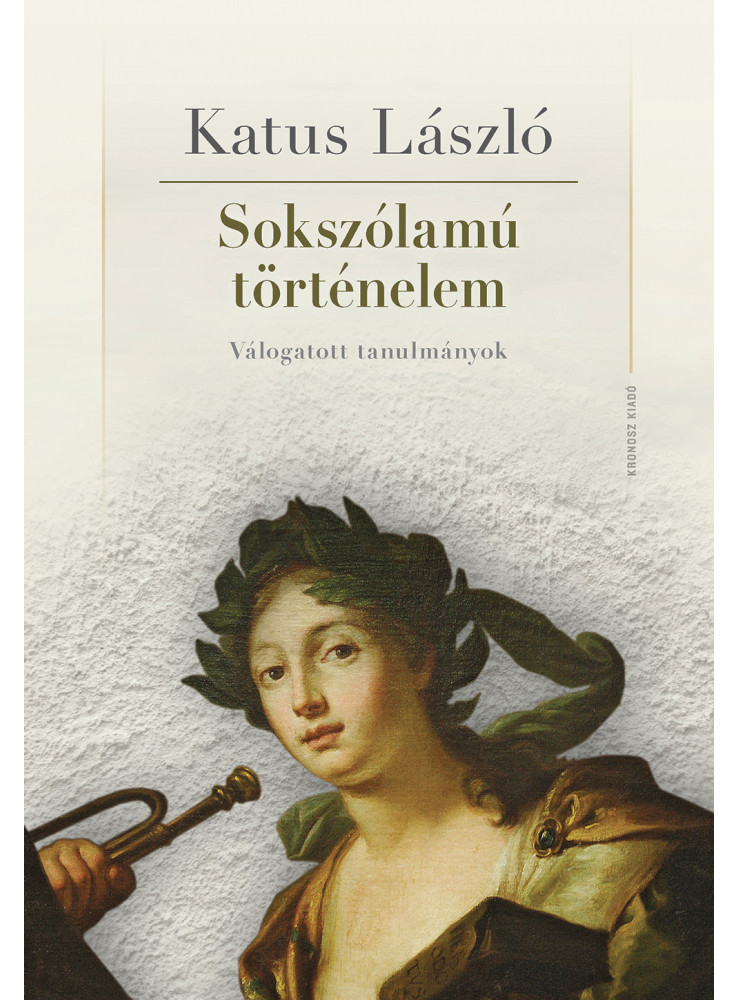 SOKSZÓLAMÚ TÖRTÉNELEM - MÁSODIK, JAVÍTOTT KIADÁS SOKSZÓLAMÚ TÖRTÉNELEM - MÁSODIK, JAVÍTOTT KIADÁS
