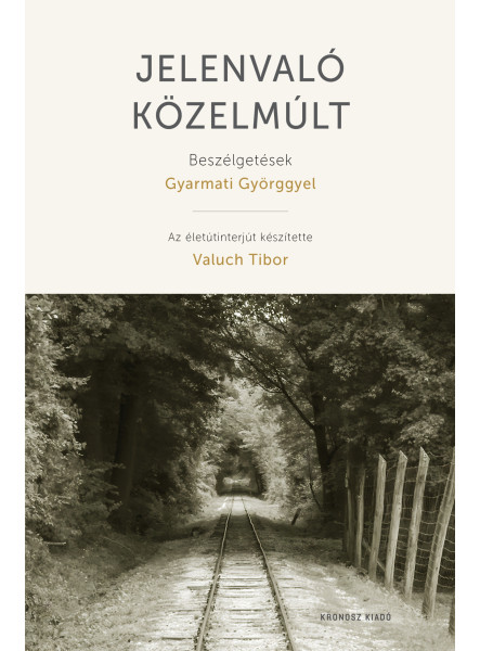 JELENVALÓ KÖZELMÚLT - BESZÉLGETÉSEK GYARMATI GYÖRGGYEL