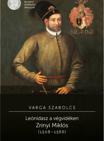 LEÓNIDASZ A VÉGVIDÉKEN - ZRÍNYI MIKLÓS (1508-1566)