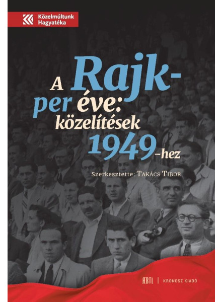 A RAJK-PER ÉVE - KÖZELÍTÉSEK 1949-HEZ A RAJK-PER ÉVE - KÖZELÍTÉSEK 1949-HEZ