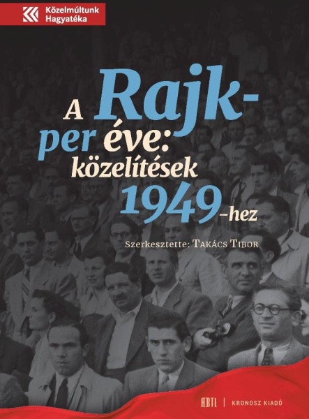 A RAJK-PER ÉVE - KÖZELÍTÉSEK 1949-HEZ