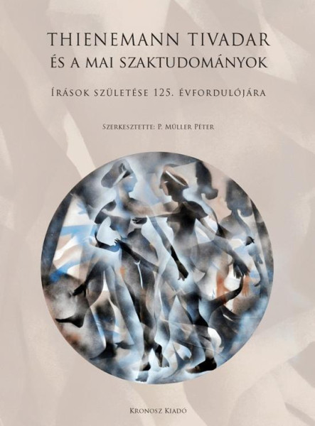 THIENEMANN TIVADAR ÉS A MAI SZAKTUDOMÁNYOK - ÍRÁSOK SZÜLETÉSE 125. ÉVFORDULÓJÁRA