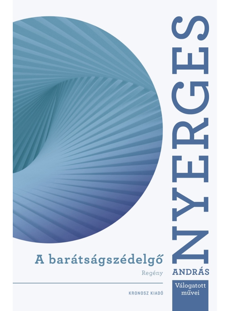 A BARÁTSÁGSZÉDELGŐ - NYERGES ANDRÁS VÁLOGATOTT MŰVEI A BARÁTSÁGSZÉDELGŐ - NYERGES ANDRÁS VÁLOGATOTT MŰVEI