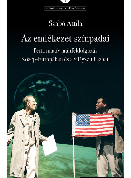 AZ EMLÉKEZET SZÍNPADAI - PERFORMATÍV MÚLTFELDOLGOZÁS KÖZÉP-EURÓPÁBAN ÉS A VILÁ