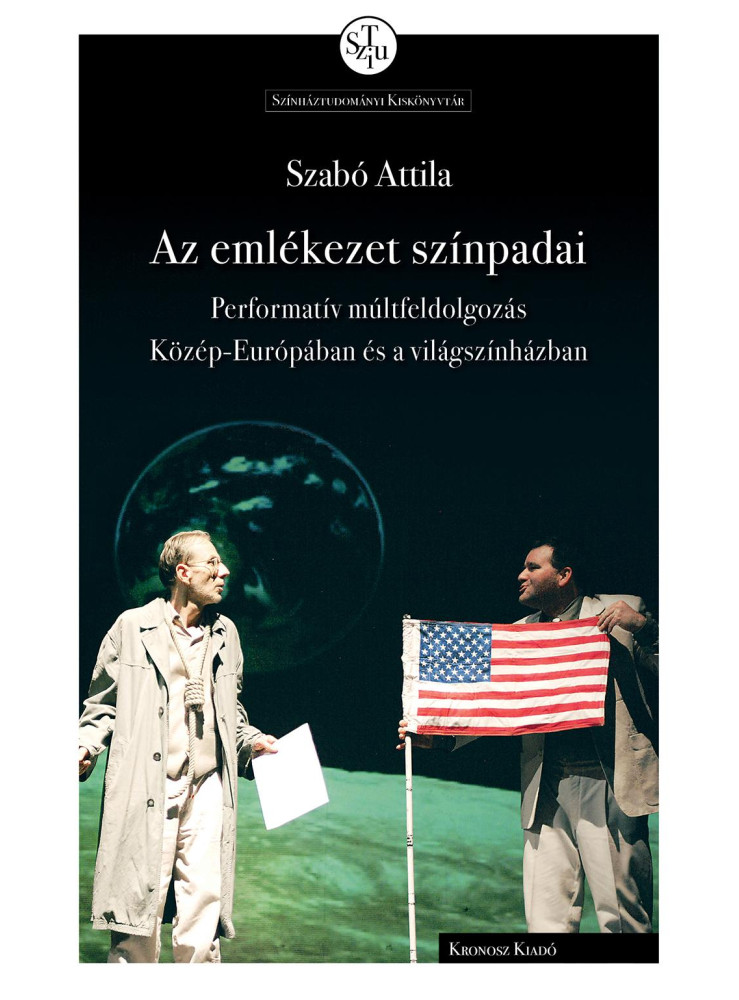 AZ EMLÉKEZET SZÍNPADAI - PERFORMATÍV MÚLTFELDOLGOZÁS KÖZÉP-EURÓPÁBAN ÉS A VILÁ AZ EMLÉKEZET SZÍNPADAI - PERFORMATÍV MÚLTFELDOLGOZÁS KÖZÉP-EURÓPÁBAN ÉS A VILÁ