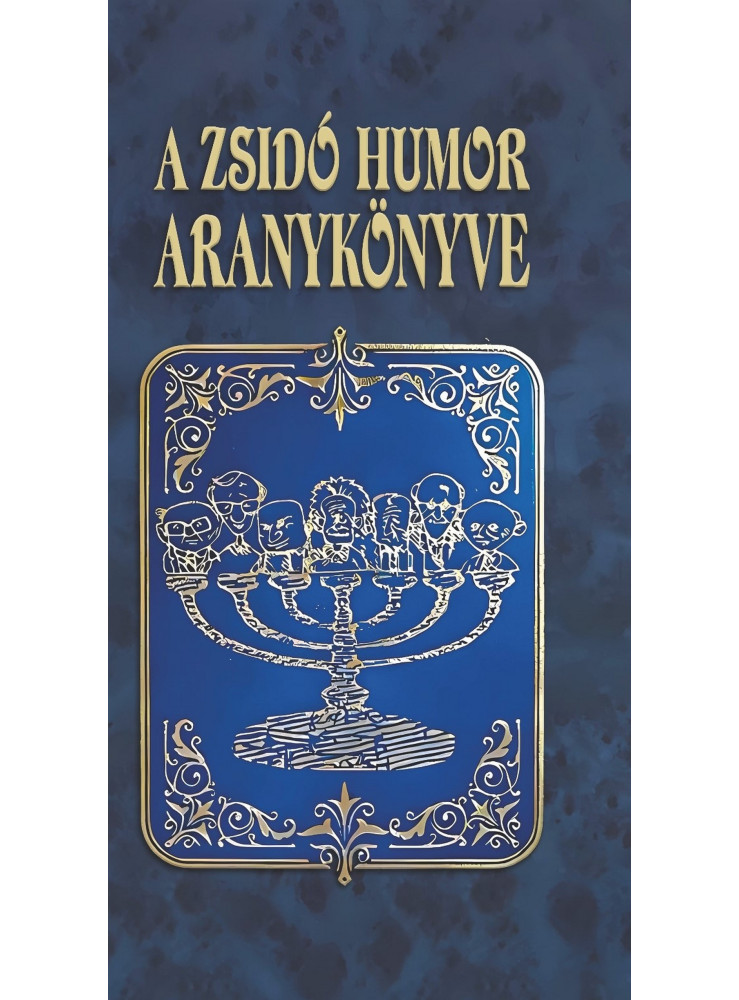 A ZSIDÓ HUMOR ARANYKÖNYVE A ZSIDÓ HUMOR ARANYKÖNYVE
