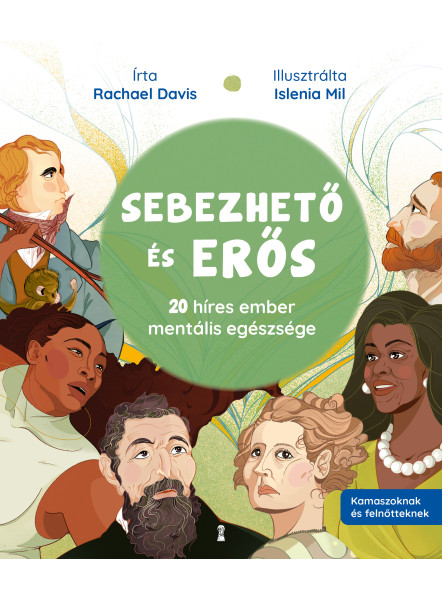 SEBEZHETŐ ÉS ERŐS - 20 HÍRES EMBER MENTÁLIS EGÉSZSÉGE SEBEZHETŐ ÉS ERŐS - 20 HÍRES EMBER MENTÁLIS EGÉSZSÉGE