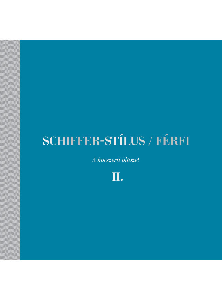 SCHIFFER-STÍLUS - FÉRFI - A KORSZERŰ ÖLTÖZET II. SCHIFFER-STÍLUS - FÉRFI - A KORSZERŰ ÖLTÖZET II.