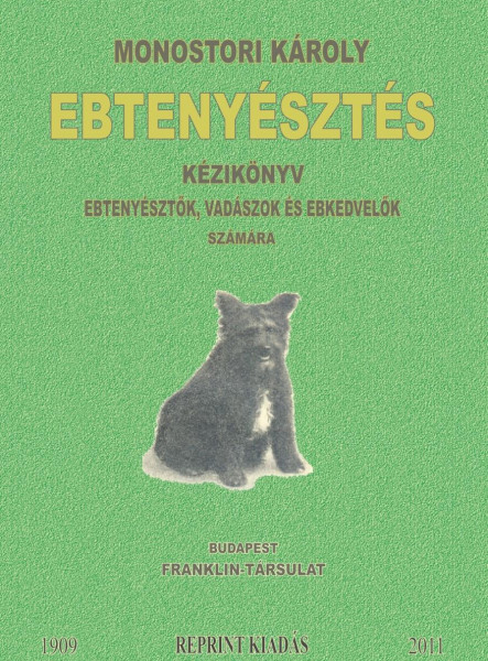 EBTENYÉSZTÉS - KÉZIKÖNYV EBTENYÉSZTŐK, VADÁSZOK ÉS EBKEDVELŐK SZÁMÁRA