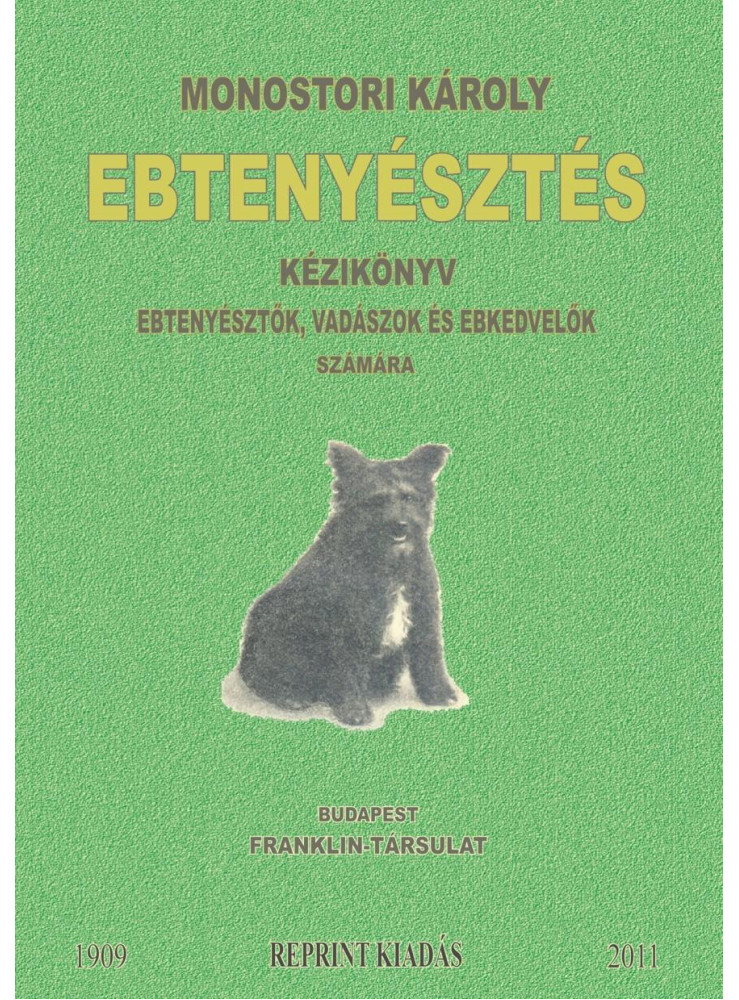 EBTENYÉSZTÉS - KÉZIKÖNYV EBTENYÉSZTŐK, VADÁSZOK ÉS EBKEDVELŐK SZÁMÁRA EBTENYÉSZTÉS - KÉZIKÖNYV EBTENYÉSZTŐK, VADÁSZOK ÉS EBKEDVELŐK SZÁMÁRA