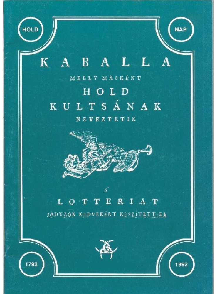 KABALLA - MELLY MÁSKÉNT A HOLD KULTSÁNAK NEVEZTETIK - A LOTTÉRIÁT JÁDTZÓK... KABALLA - MELLY MÁSKÉNT A HOLD KULTSÁNAK NEVEZTETIK - A LOTTÉRIÁT JÁDTZÓK...