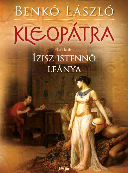 KLEOPÁTRA - ÍZISZ ISTENNŐ LEÁNYA - ELSŐ KÖTET