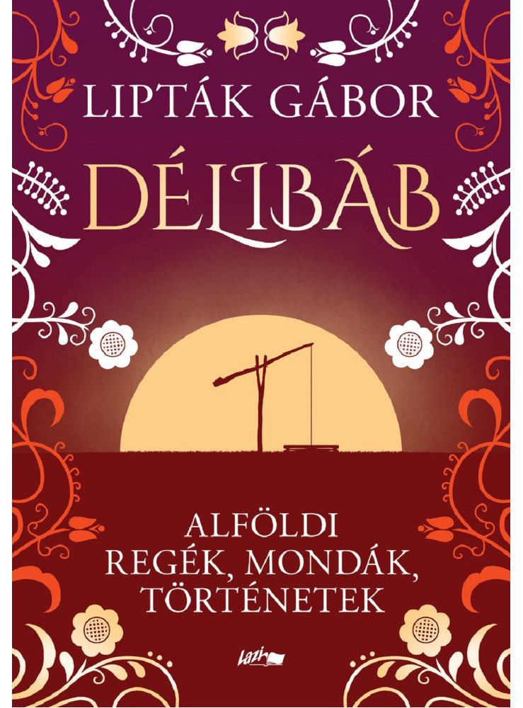 DÉLIBÁB - ALFÖLDI REGÉK, MONDÁK, TÖRTÉNETEK DÉLIBÁB - ALFÖLDI REGÉK, MONDÁK, TÖRTÉNETEK