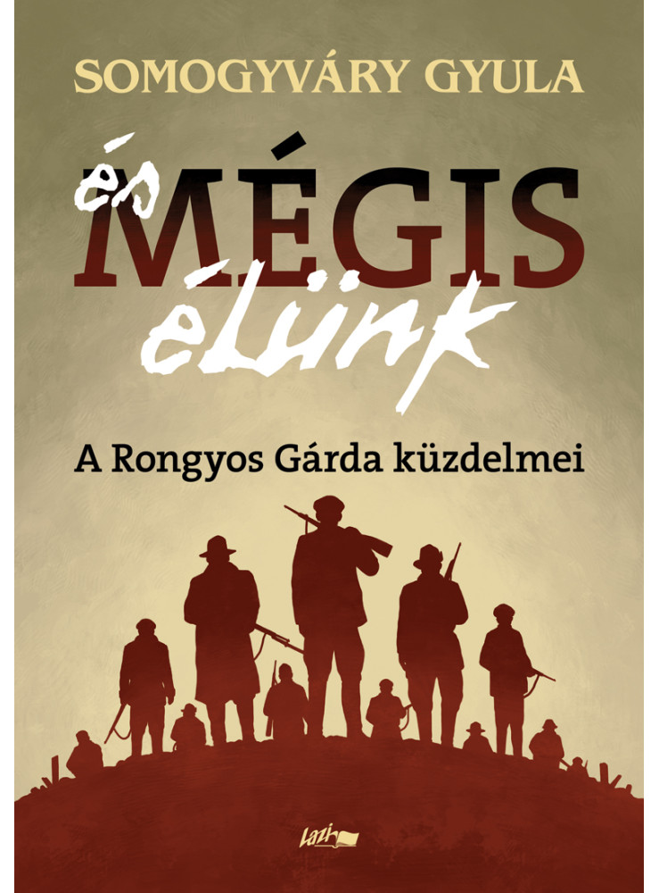 ÉS MÉGIS ÉLÜNK - A RONGYOS GÁRDA KÜZDELMEI