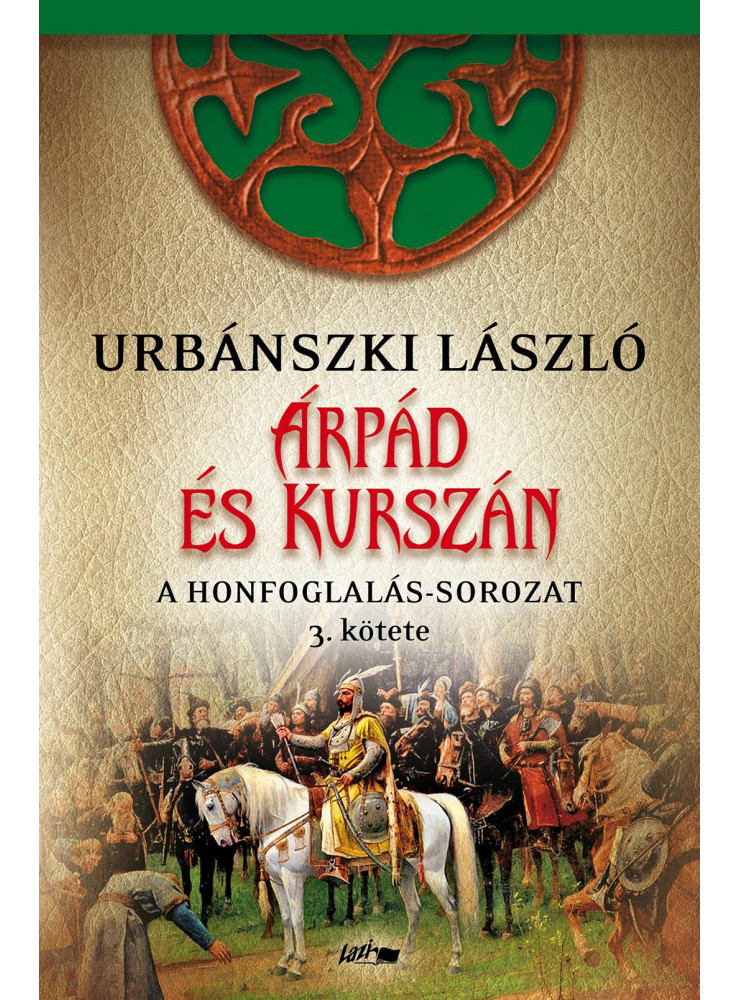 ÁRPÁD ÉS KURSZÁN - A HONFOGLALÁS-SOROZAT 3. KÖTETE ÁRPÁD ÉS KURSZÁN - A HONFOGLALÁS-SOROZAT 3. KÖTETE