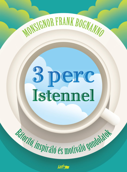 3 PERC ISTENNEL - BÁTORÍTÓ, INSPIRÁLÓ ÉS MOTIVÁLÓ GONDOLATOK