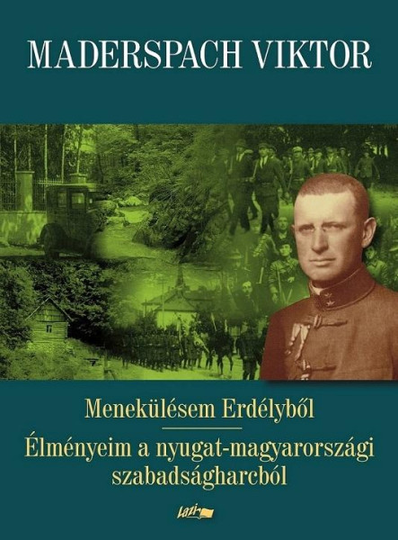 MENEKÜLÉSEM ERDÉLYBŐL - ÉLMÉNYEIM A NYUGAT-MAGYARORSZÁGI SZABADSÁGHARCBÓL