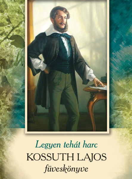 LEGYEN TEHÁT HARC - KOSSUTH LAJOS FÜVESKÖNYVE