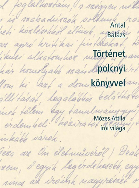 TÖRTÉNET POLCNYI KÖNYVVEL - MÓZES ATTILA ÍRÓI VILÁGA