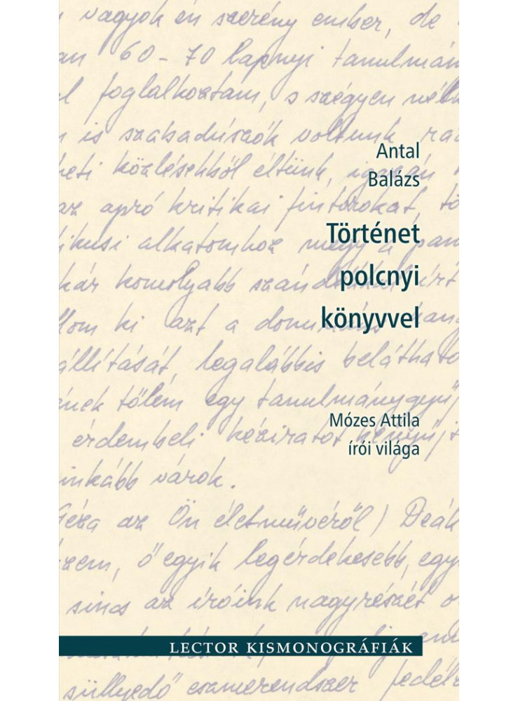 TÖRTÉNET POLCNYI KÖNYVVEL - MÓZES ATTILA ÍRÓI VILÁGA TÖRTÉNET POLCNYI KÖNYVVEL - MÓZES ATTILA ÍRÓI VILÁGA