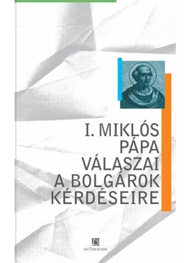 I. MIKLÓS PÁPA VÁLASZAI A BOLGÁROK KÉRDÉSEIRE I. MIKLÓS PÁPA VÁLASZAI A BOLGÁROK KÉRDÉSEIRE