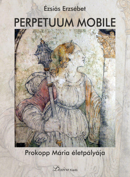 PERPETUUM MOBILE - PROKOPP MÁRIA ÉLETPÁLYÁJA