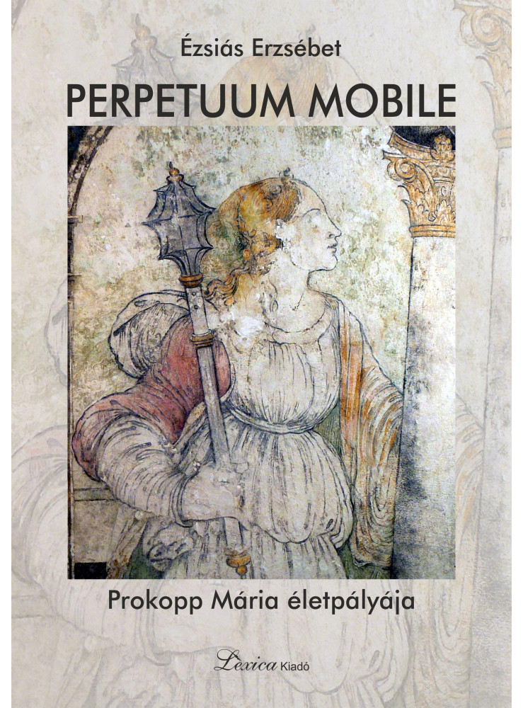 PERPETUUM MOBILE - PROKOPP MÁRIA ÉLETPÁLYÁJA